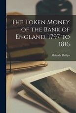 The Token Money of the Bank of England, 1797 to 1816 The Token Money of the Bank of England, 1797 to 1816