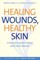 Healing Wounds, Healthy Skin