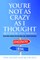 You're Not as Crazy as I Thought (But You're Still Wrong)