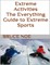 Extreme Activities: The Everything Guide to Extreme Sports