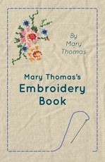 Mary Thomas's Embroidery Book Mary Thomas's Embroidery Book