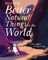 Most of the Better Natural Things in the World