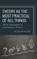 Theory as the Most Practical of All Things