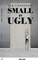 Small Is Ugly