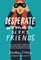 Desperate Woman Seeks Friends