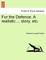 For the Defence. a Realistic ... Story, Etc.
