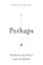 Perhaps