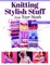 Knitting Stylish Stuff from Your Stash
