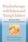 Psychotherapy with Infants and Young Children