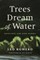 Trees Dream of Water