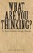 What Are You Thinking