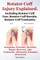 Rotator Cuff Injury Explained. Including Rotator Cuff Tear, Rotator Cuff Bursitis, Rotator Cuff Tendonitis. Symptoms, Exercises, Stretches, Repair, Re
