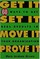 Get It, Set It, Move It, Prove It