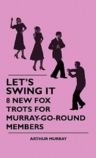Let's Swing It - 8 New Fox Trots For Murray-Go-Round Members Let's Swing It - 8 New Fox Trots For Murray-Go-Round Members