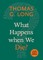 What Happens When We Die?