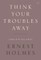 Think Your Troubles Away