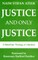 Justice, and Only Justice