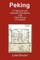 Peking - A Historical and Intimate Description of Its Chief Places of Interest
