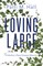 Loving Large