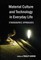 Material Culture and Technology in Everyday Life; Ethnographic Approaches