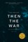 Then the War