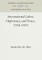 International Labor, Diplomacy, and Peace, 1914-1919
