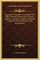 Properties Of Numbers According To The Bible, Talmuds, Pythagoreans, Romans, Chaldeans, Egyptians, Hindoos, Mediaeval Magicians, Hermetic Students And Rosicrucians