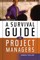 A Survival Guide for Project Managers
