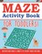 Maze Activity Book For Toddlers! Discover And Enjoy A Variety Of Activity Pages For Kids!