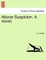Above Suspicion. a Novel.