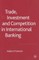 Trade, Investment and Competition in International Banking