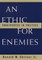 An Ethic for Enemies