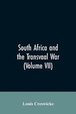 South Africa and the Transvaal War (Volume VII) South Africa and the Transvaal War (Volume VII)