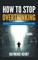 How to Stop Overthinking Stop Worrying and Be Mentally Tough by Decluttering Your Mind