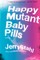 Happy Mutant Baby Pills PB