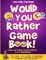 Would You Rather Game Book Teens & Family Activity Edition!
