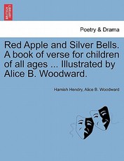 Red Apple and Silver Bells. a Book of Verse for Children of All Ages ... Illustrated by Alice B. Woodward.