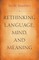 Rethinking Language, Mind, and Meaning