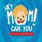 Hey Mom Can You