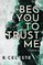 Beg You to Trust Me