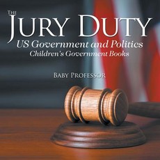 The Jury Duty - US Government and Politics Children's Government Books The Jury Duty - US Government and Politics Children's Government Books