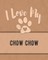 I Love My Chow Chow