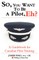 So, You Want to Be a Pilot, Eh? a Guidebook for Canadian Pilot Training