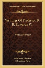 Writings of Professor B. B. Edwards V1