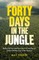 Forty Days in the Jungle