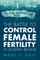 The Battle to Control Female Fertility in Modern Ireland