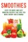 SMOOTHIES - Over 120 Quick and Easy Smoothie Recipes That Give You More Energy and Stamina!