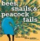 Bees, Snails, & Peacock Tails
