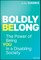 Boldly Belong: The Power of Prioritizing You in a Disabling Society