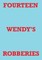 Fourteen Wendy's Robberies